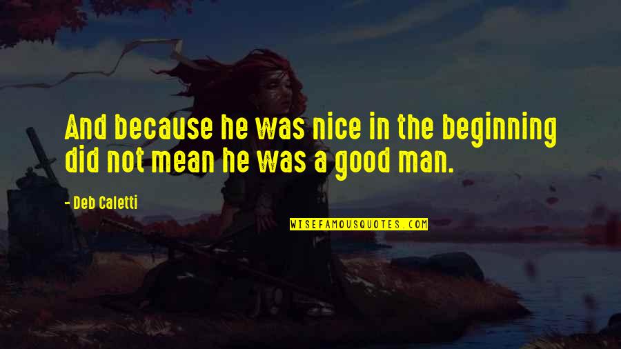 Er Inspirational Quotes By Deb Caletti: And because he was nice in the beginning