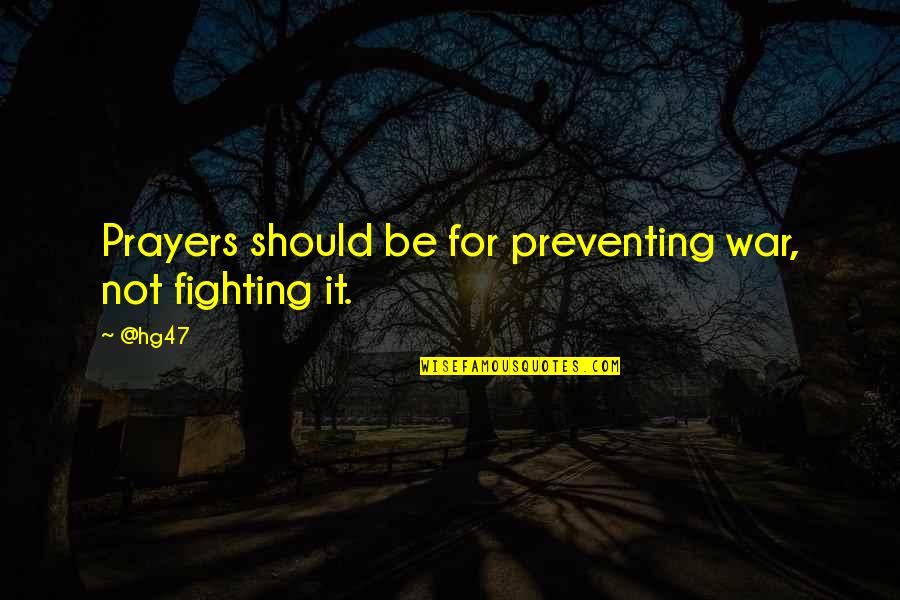 Er Komt Een Dag Quotes By @hg47: Prayers should be for preventing war, not fighting
