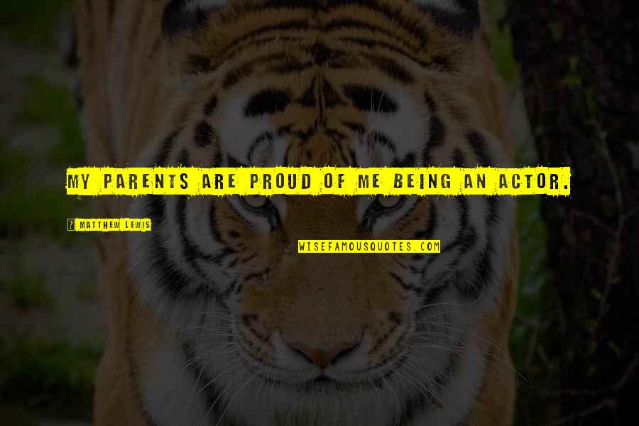 Er Kov Limon Da Quotes By Matthew Lewis: My parents are proud of me being an