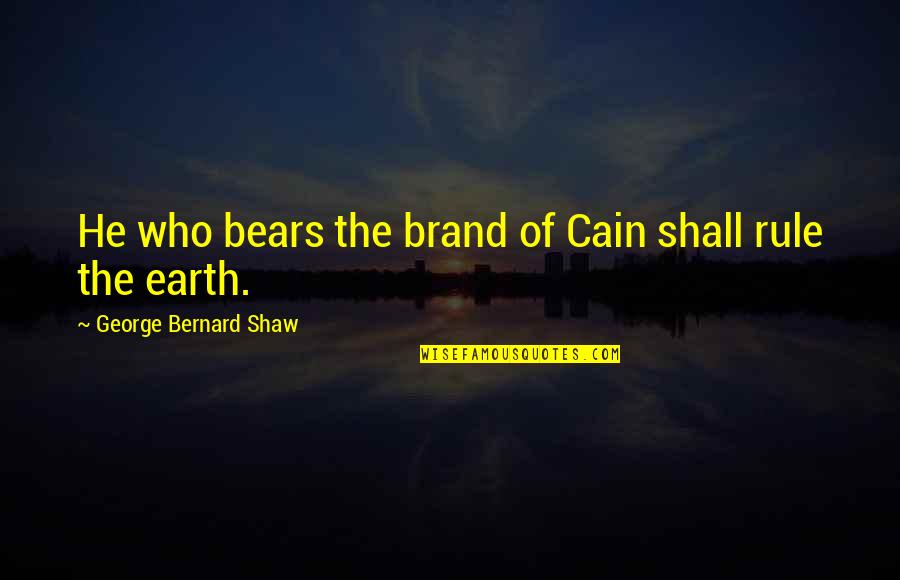 Er Kovka Quotes By George Bernard Shaw: He who bears the brand of Cain shall Er Kovka Quotes By George Bernard Shaw: He who bears the brand of Cain shall