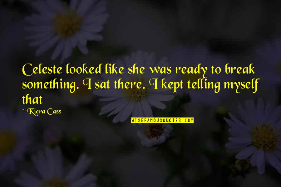 Er Kovka Quotes By Kiera Cass: Celeste looked like she was ready to break