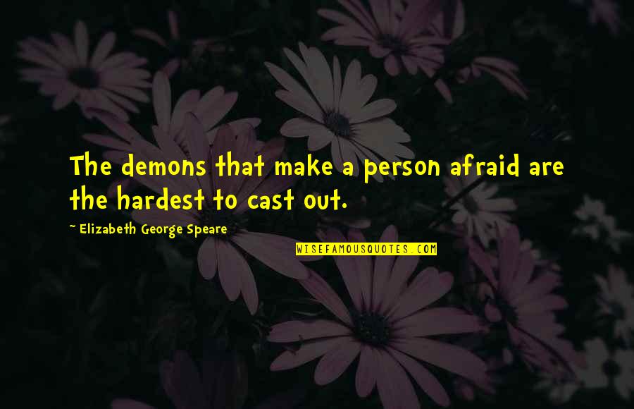 Er Nurse Funny Quotes By Elizabeth George Speare: The demons that make a person afraid are