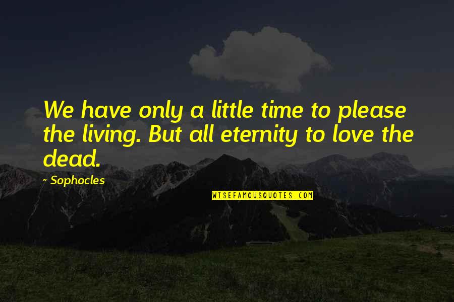Er Nurses Week Quotes By Sophocles: We have only a little time to please