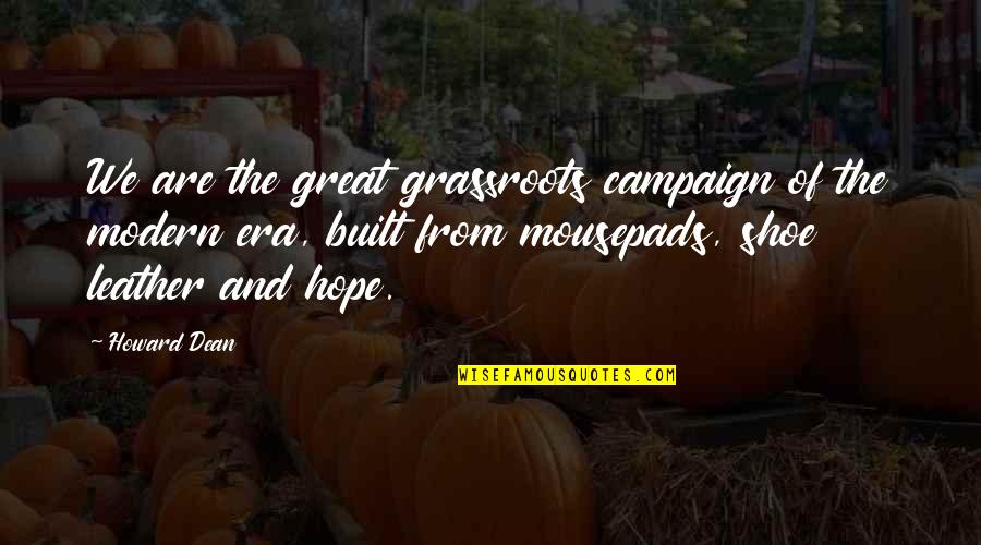 Era Quotes By Howard Dean: We are the great grassroots campaign of the