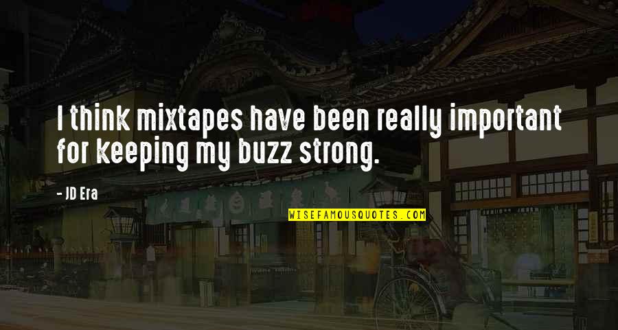 Era Quotes By JD Era: I think mixtapes have been really important for