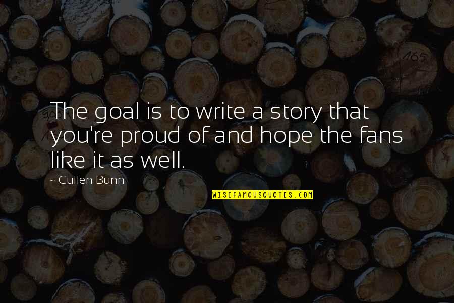 Era Store Quotes By Cullen Bunn: The goal is to write a story that
