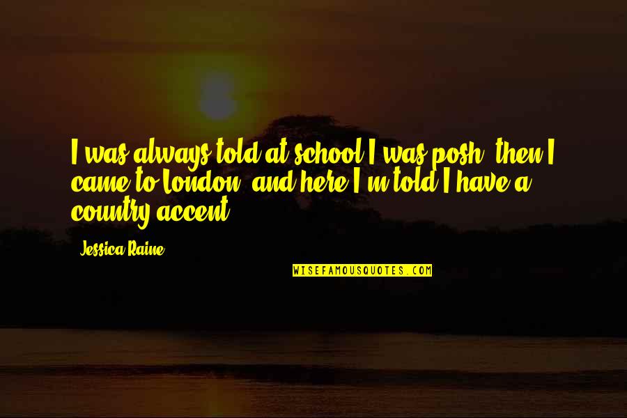 Era Store Quotes By Jessica Raine: I was always told at school I was Era Store Quotes By Jessica Raine: I was always told at school I was
