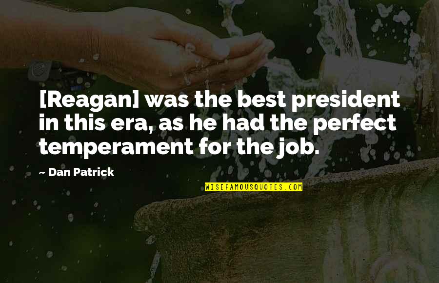 Era Was Quotes By Dan Patrick: [Reagan] was the best president in this era,