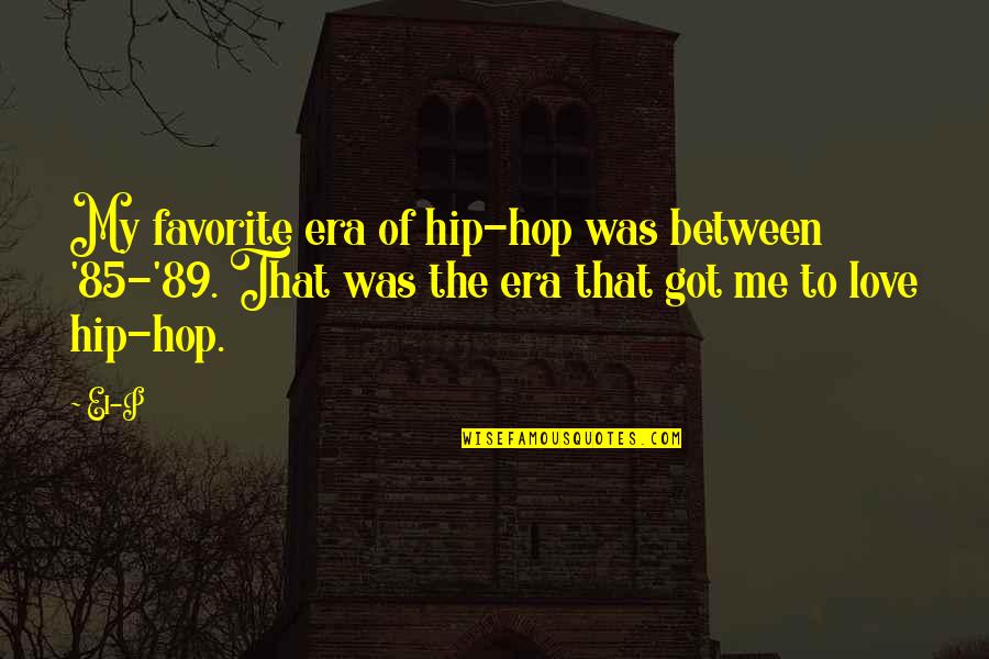 Era Was Quotes By El-P: My favorite era of hip-hop was between '85-'89.