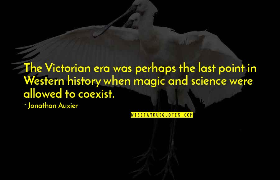 Era Was Quotes By Jonathan Auxier: The Victorian era was perhaps the last point