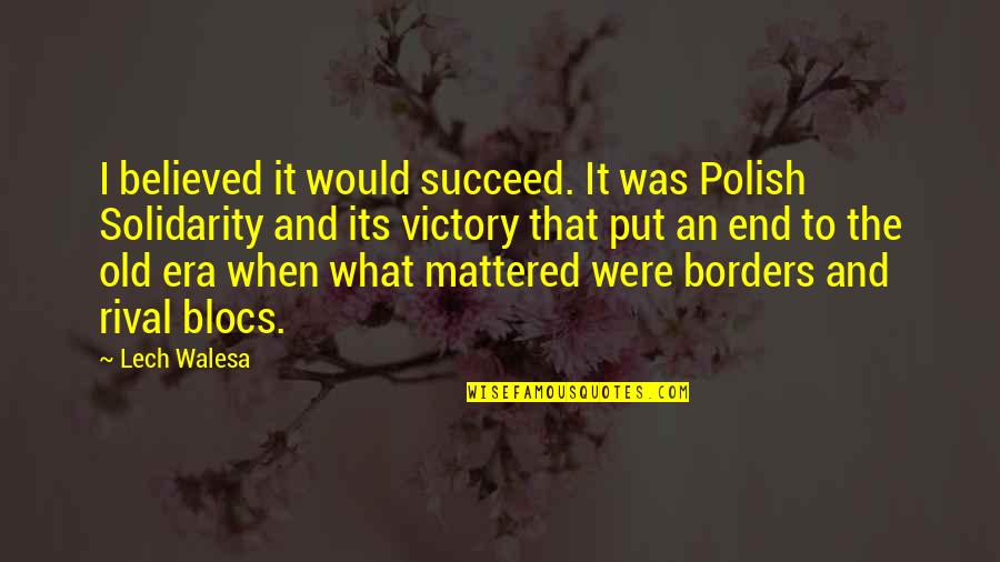 Era Was Quotes By Lech Walesa: I believed it would succeed. It was Polish