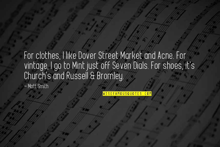 Eraan Beginnen Quotes By Matt Smith: For clothes, I like Dover Street Market and