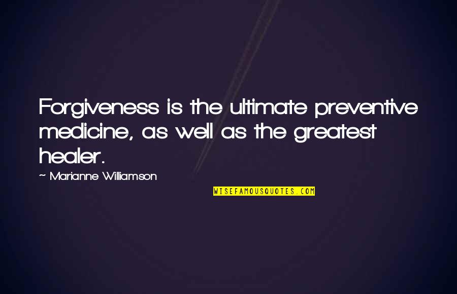 Eraan Hernandez Quotes By Marianne Williamson: Forgiveness is the ultimate preventive medicine, as well Eraan Hernandez Quotes By Marianne Williamson: Forgiveness is the ultimate preventive medicine, as well