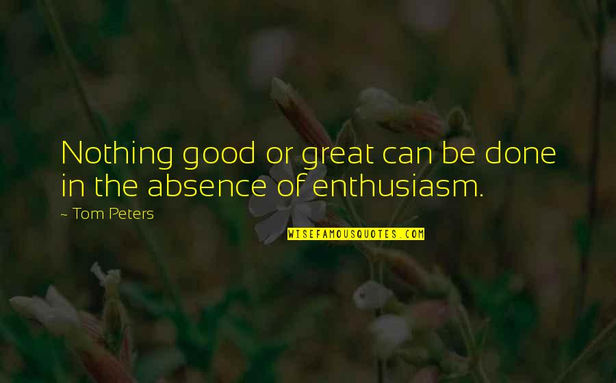 Eracleous Accounting Quotes By Tom Peters: Nothing good or great can be done in