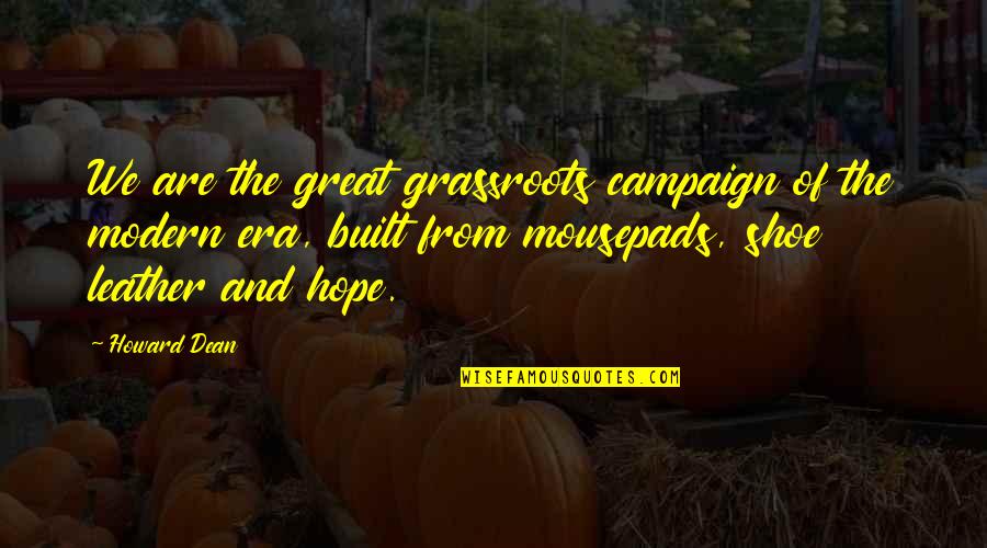 Era'd Quotes By Howard Dean: We are the great grassroots campaign of the