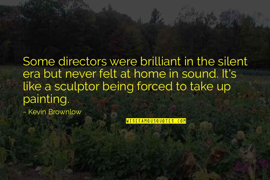 Era'd Quotes By Kevin Brownlow: Some directors were brilliant in the silent era