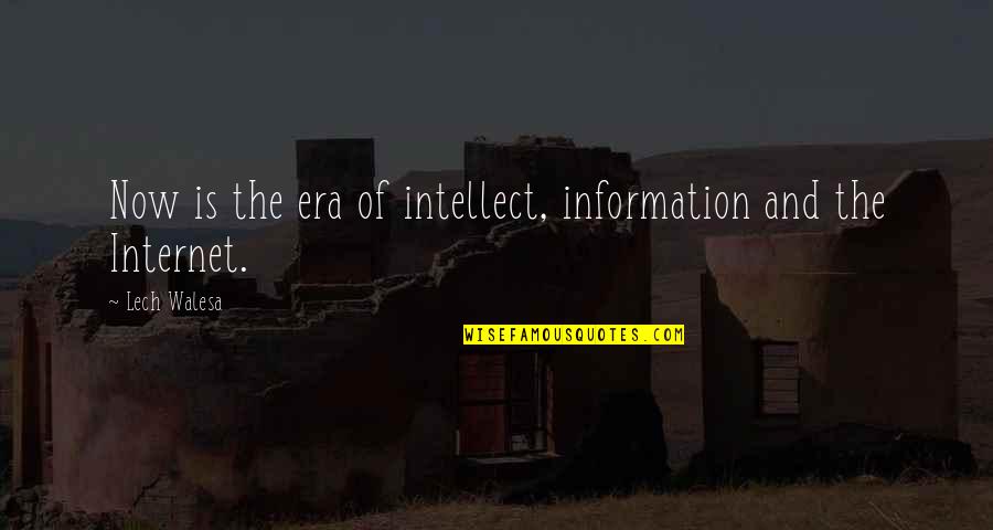 Era'd Quotes By Lech Walesa: Now is the era of intellect, information and