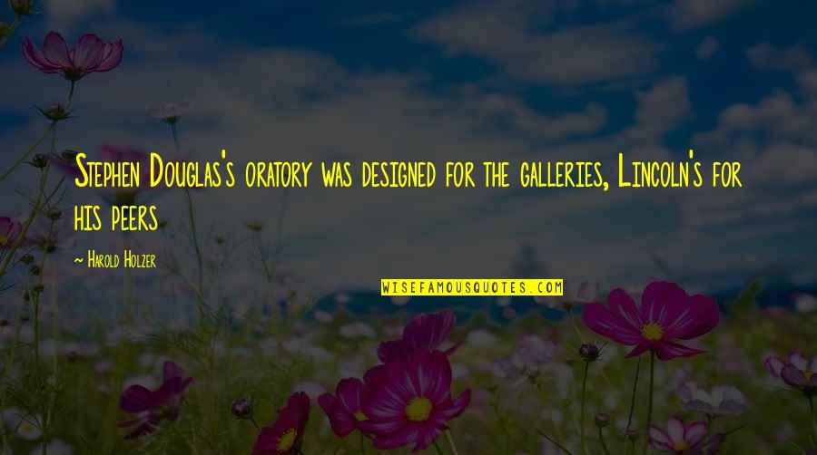 Eradetektiiv Quotes By Harold Holzer: Stephen Douglas's oratory was designed for the galleries,