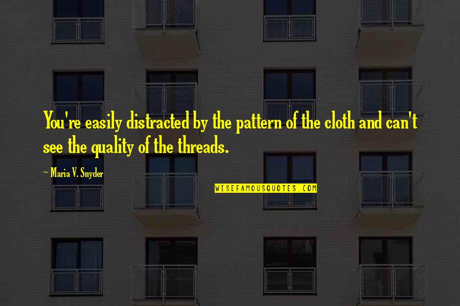 Eradicate Corruption Quotes By Maria V. Snyder: You're easily distracted by the pattern of the Eradicate Corruption Quotes By Maria V. Snyder: You're easily distracted by the pattern of the
