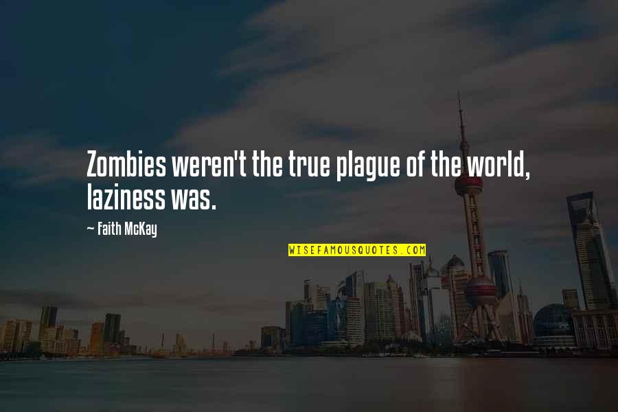 Eragon Arya Quotes By Faith McKay: Zombies weren't the true plague of the world,