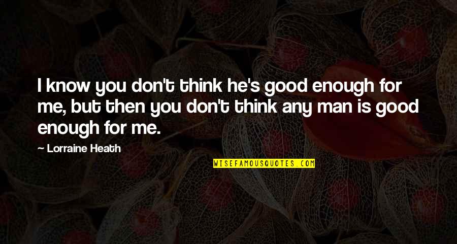 Eragon Arya Quotes By Lorraine Heath: I know you don't think he's good enough Eragon Arya Quotes By Lorraine Heath: I know you don't think he's good enough
