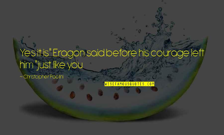 Eragon Christopher Paolini Quotes By Christopher Paolini: Yes it is" Eragon said before his courage