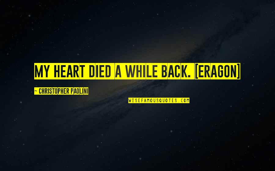 Eragon Christopher Paolini Quotes By Christopher Paolini: My heart died a while back. [Eragon]