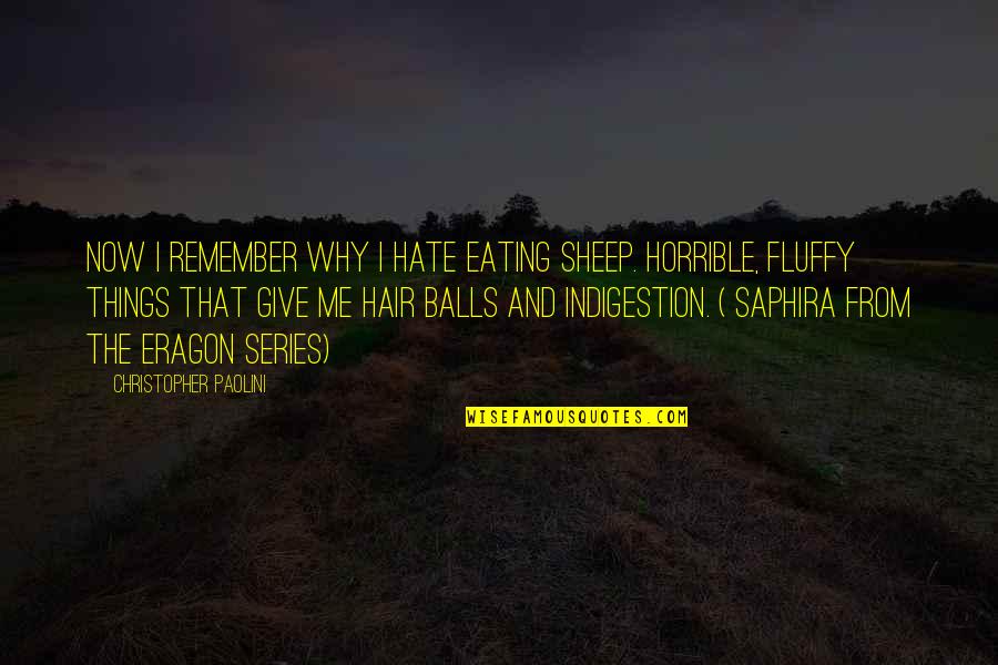 Eragon Christopher Paolini Quotes By Christopher Paolini: Now I remember why I hate eating sheep.