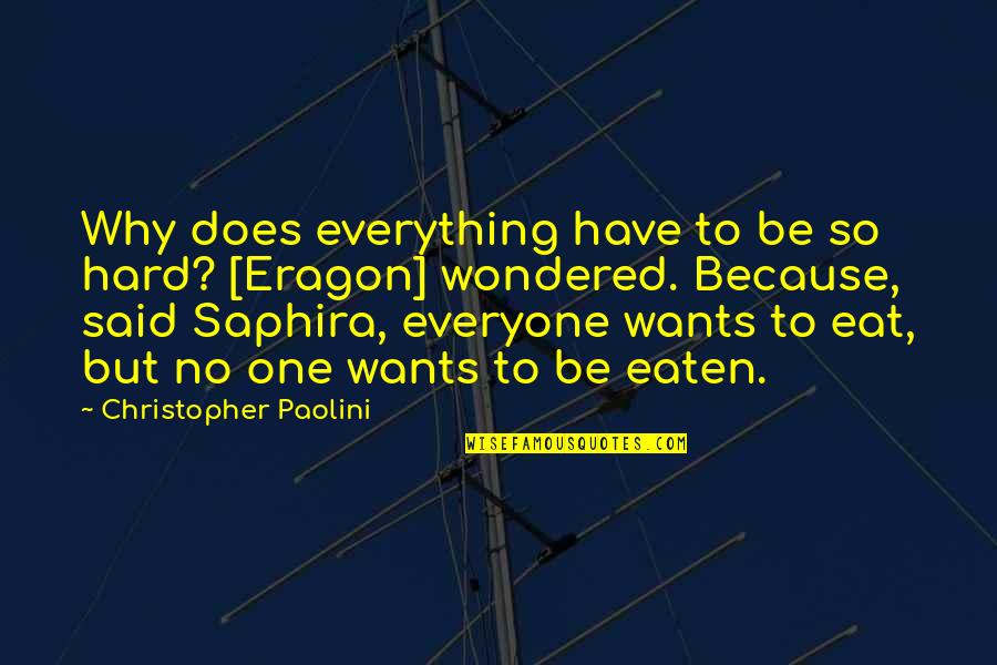 Eragon Saphira Quotes By Christopher Paolini: Why does everything have to be so hard?