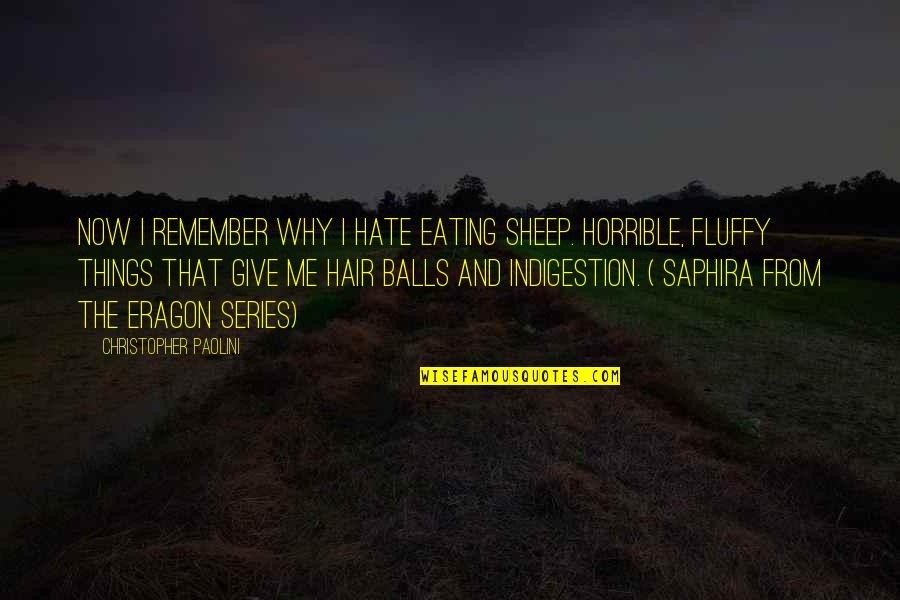 Eragon Saphira Quotes By Christopher Paolini: Now I remember why I hate eating sheep.