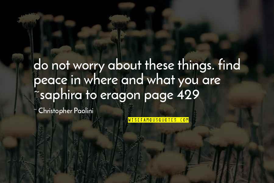 Eragon Saphira Quotes By Christopher Paolini: do not worry about these things. find peace