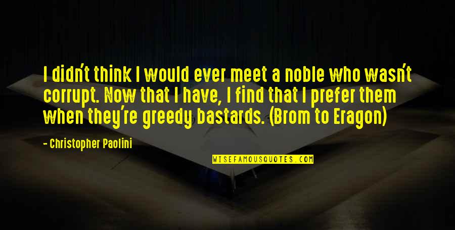 Eragon's Quotes By Christopher Paolini: I didn't think I would ever meet a