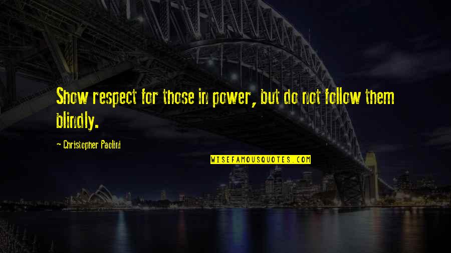 Eragon's Quotes By Christopher Paolini: Show respect for those in power, but do Eragon's Quotes By Christopher Paolini: Show respect for those in power, but do