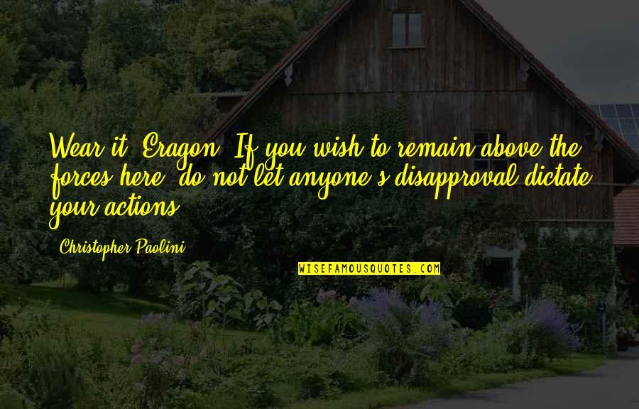 Eragon's Quotes By Christopher Paolini: Wear it, Eragon. If you wish to remain