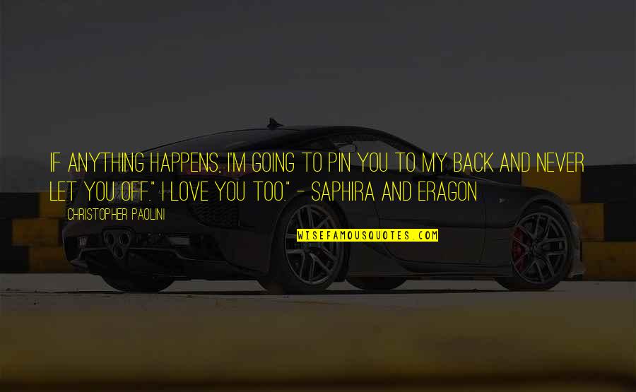 Eragon's Quotes By Christopher Paolini: If anything happens, I'm going to pin you Eragon's Quotes By Christopher Paolini: If anything happens, I'm going to pin you