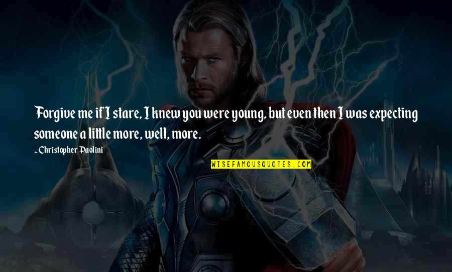 Eragon's Quotes By Christopher Paolini: Forgive me if I stare, I knew you Eragon's Quotes By Christopher Paolini: Forgive me if I stare, I knew you