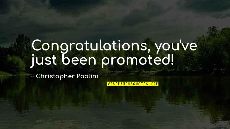 Eragon's Quotes By Christopher Paolini: Congratulations, you've just been promoted!