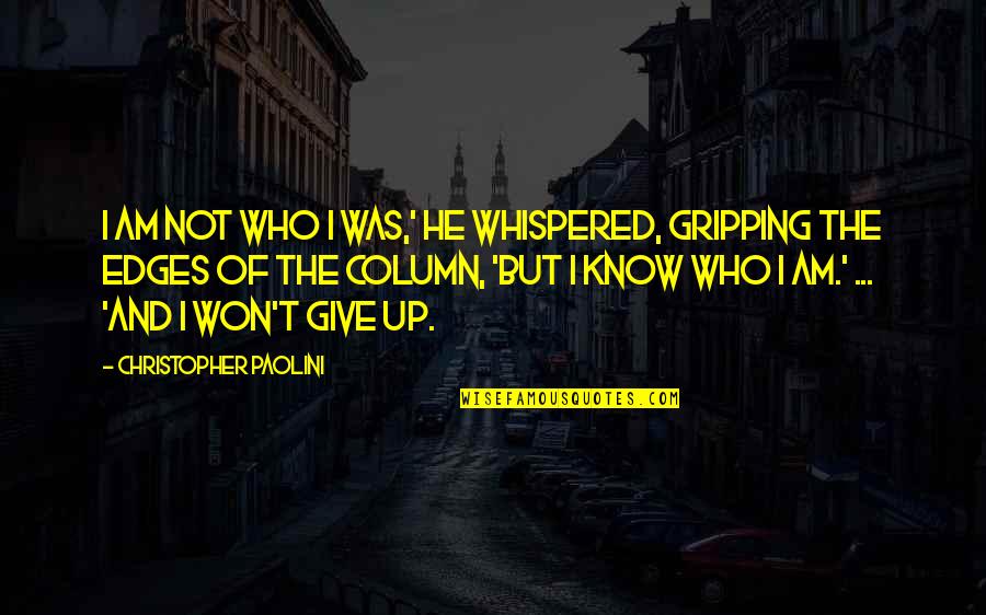 Eragon's Quotes By Christopher Paolini: I am not who I was,' he whispered,