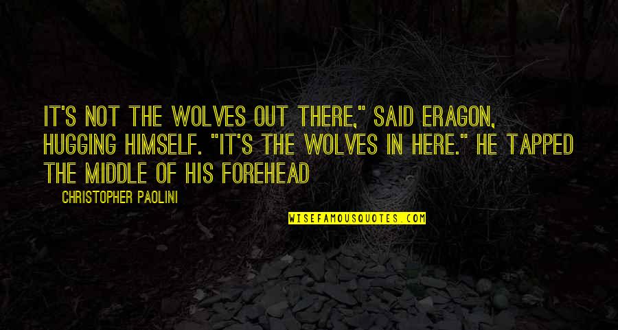 Eragon's Quotes By Christopher Paolini: It's not the wolves out there," said Eragon,