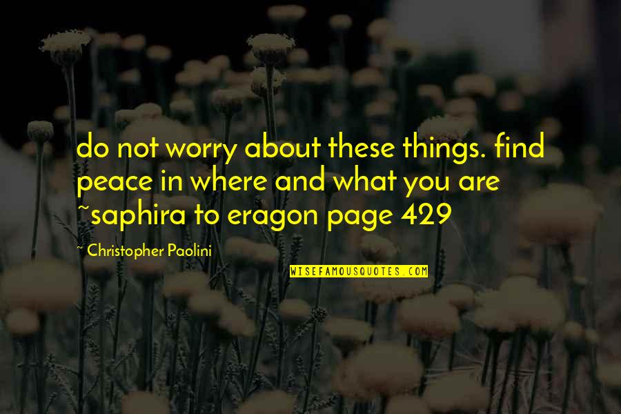 Eragon's Quotes By Christopher Paolini: do not worry about these things. find peace