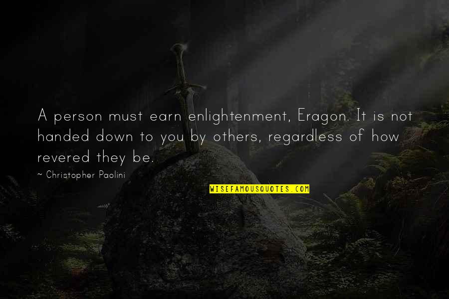 Eragon's Quotes By Christopher Paolini: A person must earn enlightenment, Eragon. It is Eragon's Quotes By Christopher Paolini: A person must earn enlightenment, Eragon. It is