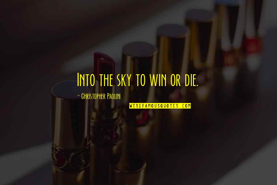 Eragon's Quotes By Christopher Paolini: Into the sky to win or die.