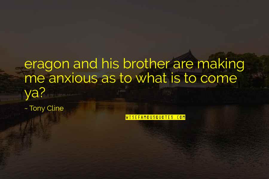 Eragon's Quotes By Tony Cline: eragon and his brother are making me anxious