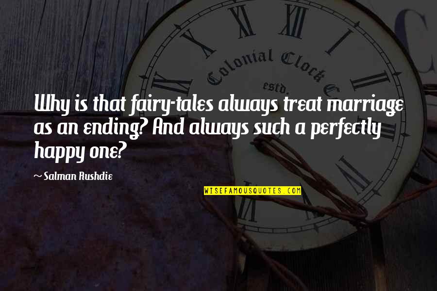 Erak's Quotes By Salman Rushdie: Why is that fairy-tales always treat marriage as