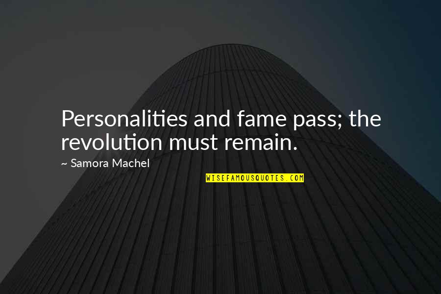 Eraktkosh Quotes By Samora Machel: Personalities and fame pass; the revolution must remain.
