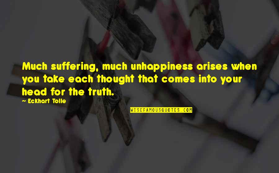 Eral Quotes By Eckhart Tolle: Much suffering, much unhappiness arises when you take