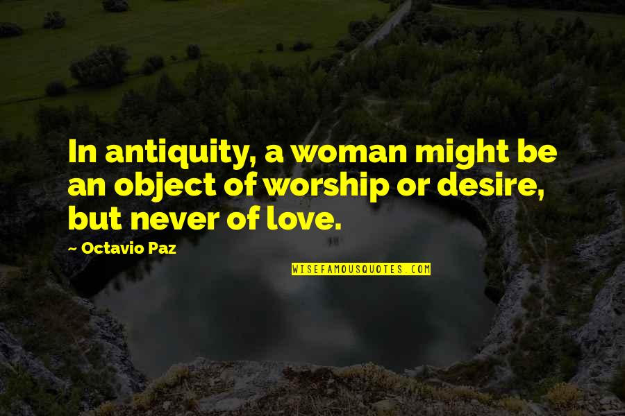 Eraldo Boutique Quotes By Octavio Paz: In antiquity, a woman might be an object