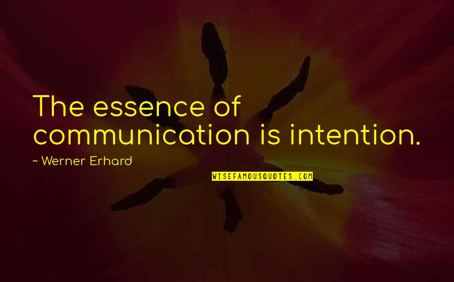 Eramo Plumbing Quotes By Werner Erhard: The essence of communication is intention.