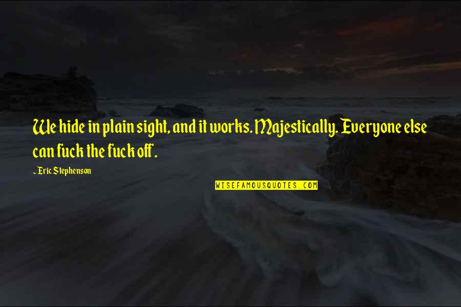 Eramoto Quotes By Eric Stephenson: We hide in plain sight, and it works. Eramoto Quotes By Eric Stephenson: We hide in plain sight, and it works.