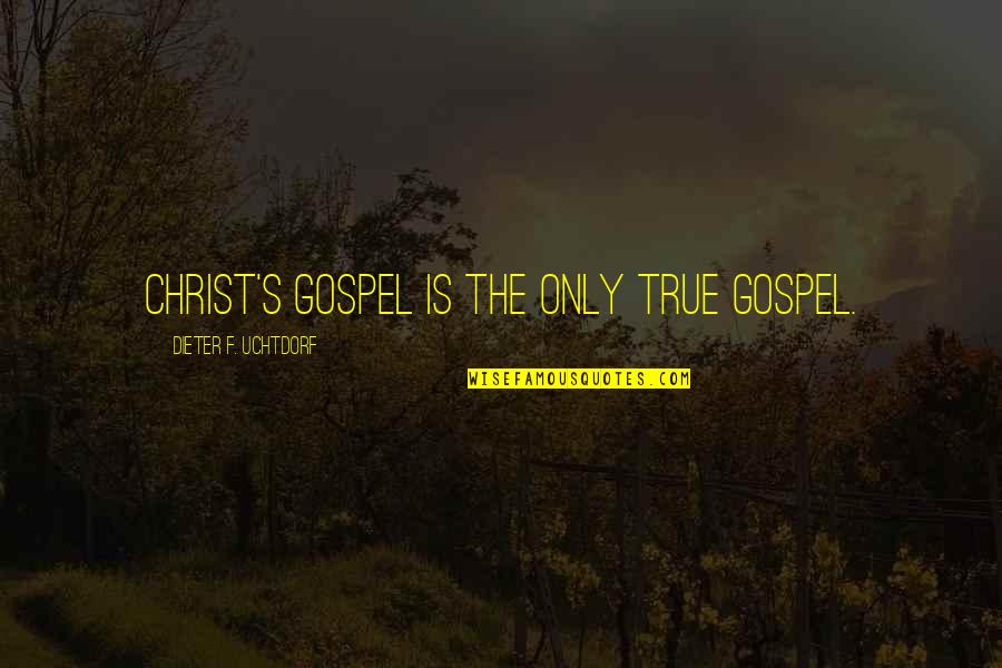 Erandathi Kalayathanaya Quotes By Dieter F. Uchtdorf: Christ's gospel is the only true gospel. Erandathi Kalayathanaya Quotes By Dieter F. Uchtdorf: Christ's gospel is the only true gospel.